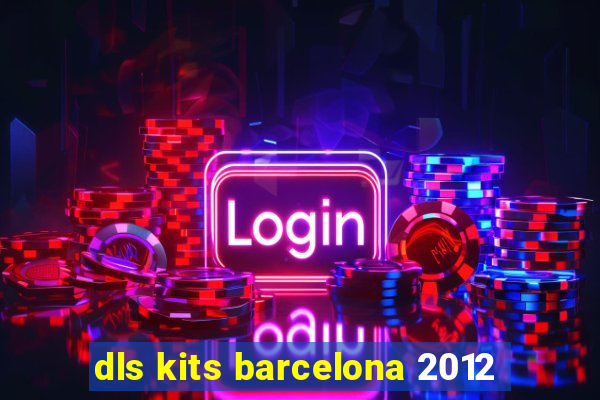 dls kits barcelona 2012